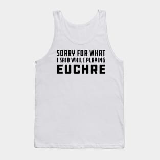 Euchre - Sorry for what I said while playing euchre Tank Top